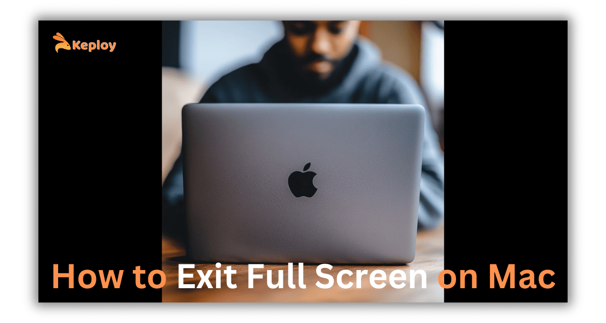 How To Exit Full Screen On Mac A Step By Step Guide Keploy Blog