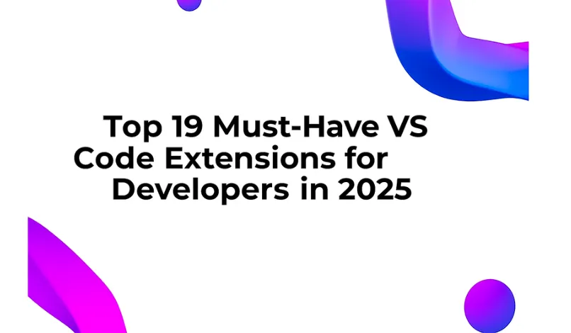 Top 19 Must-Have VS Code Extensions for Developers in 2025