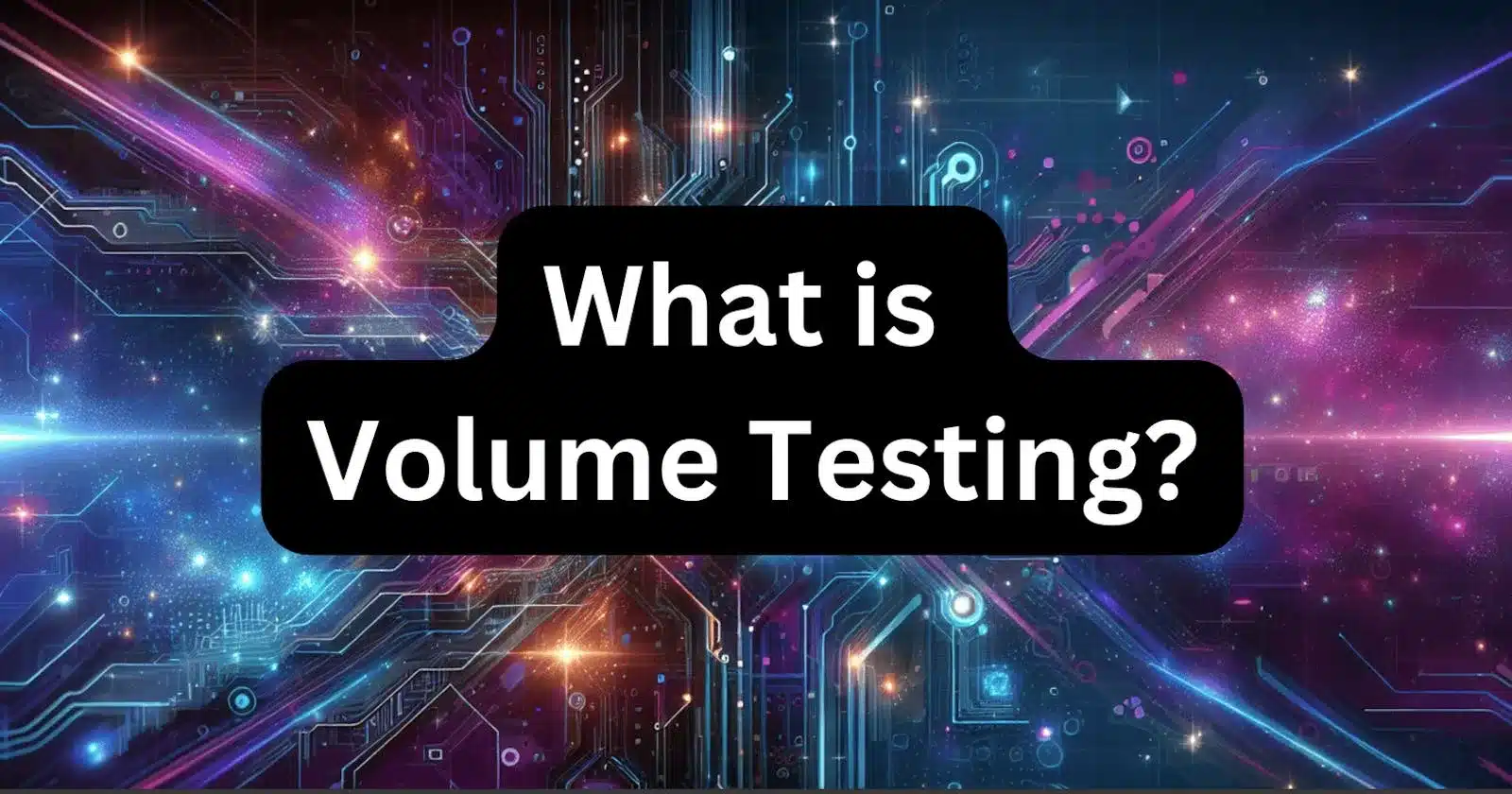 Volume Testing: A Comprehensive Guide