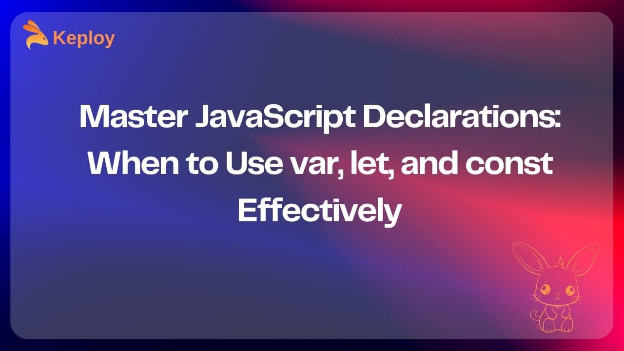 JavaScript var vs let vs const: Understanding the Differences and Best Practices