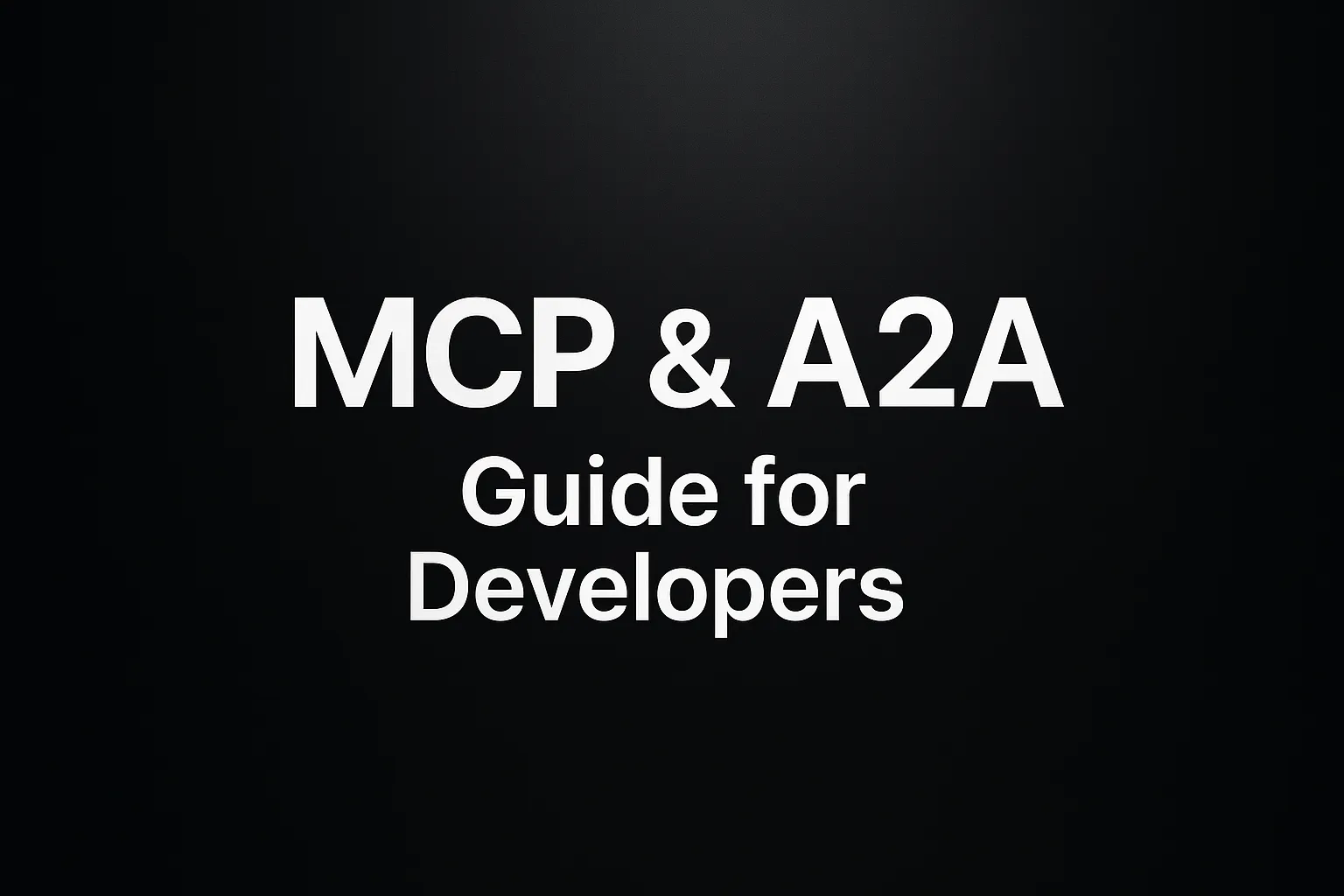 MCP & A2A Guide for Developers