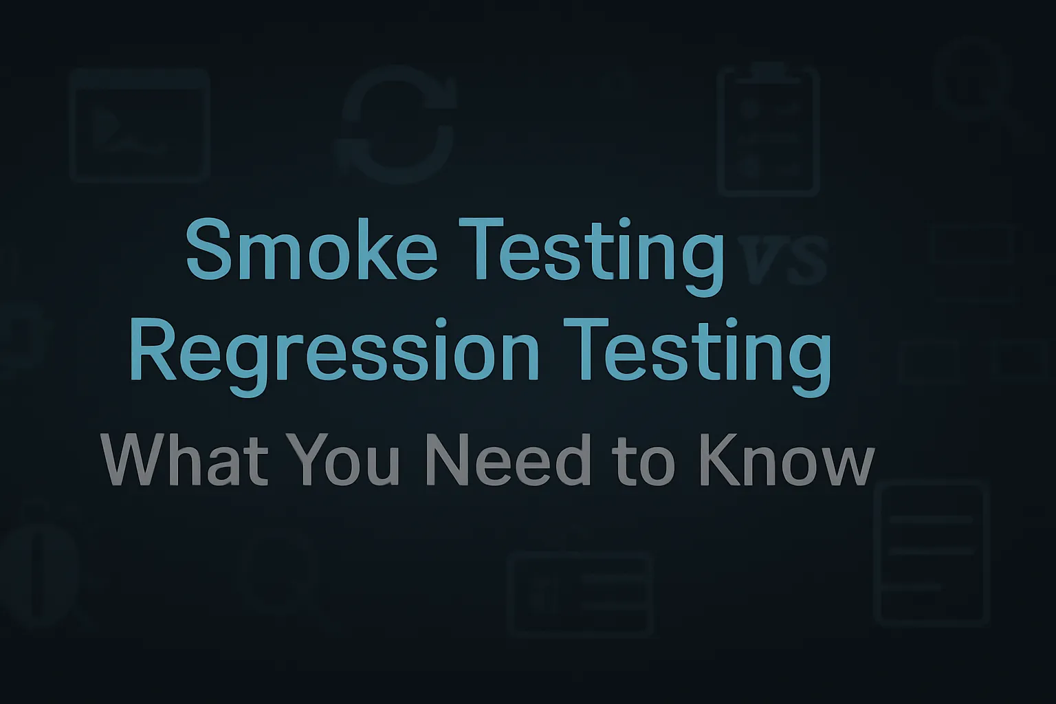 Smoke Testing vs Regression Testing: What You Need to Know