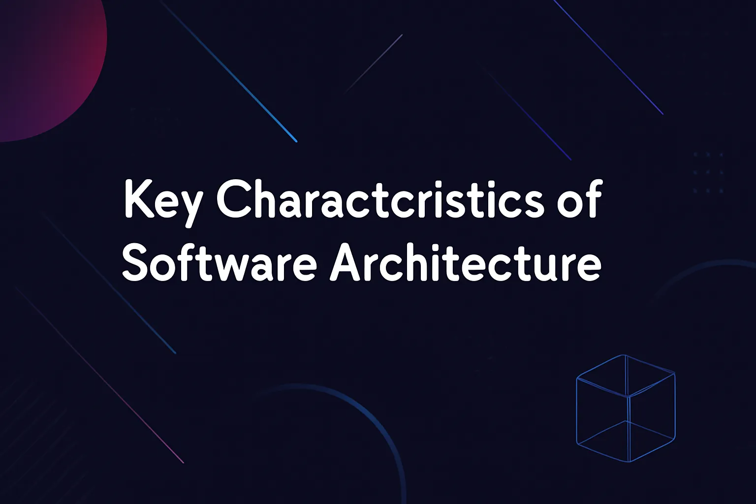 Key characteristics of software architecture