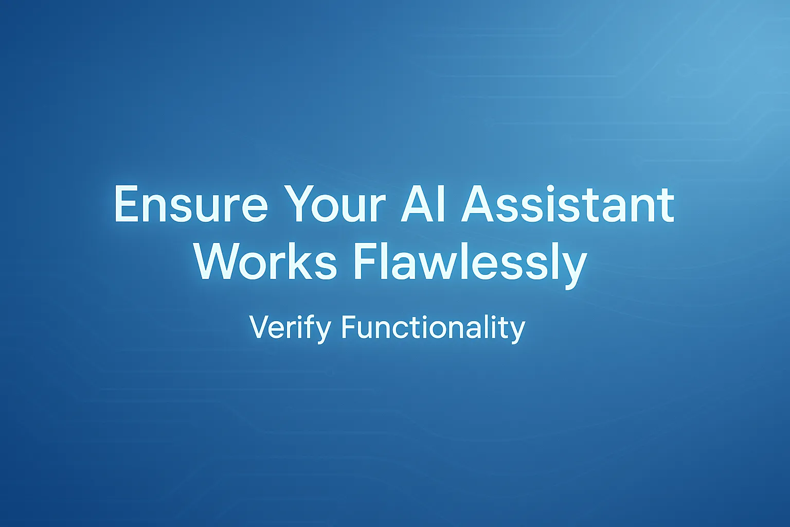 AI assistant functionality and validation: A Complete Guide