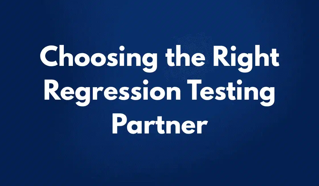choosing the right regression testing partner