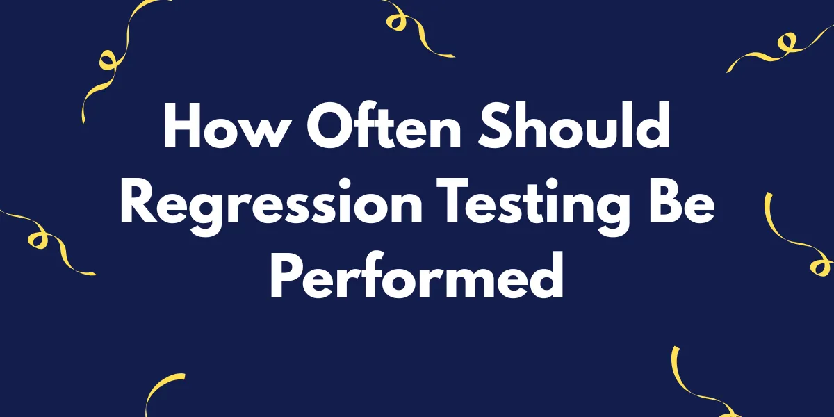 how often regression testing performed