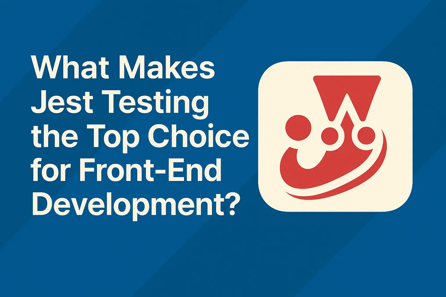 What Makes Jest Testing the Top Choice for Front-End Development?