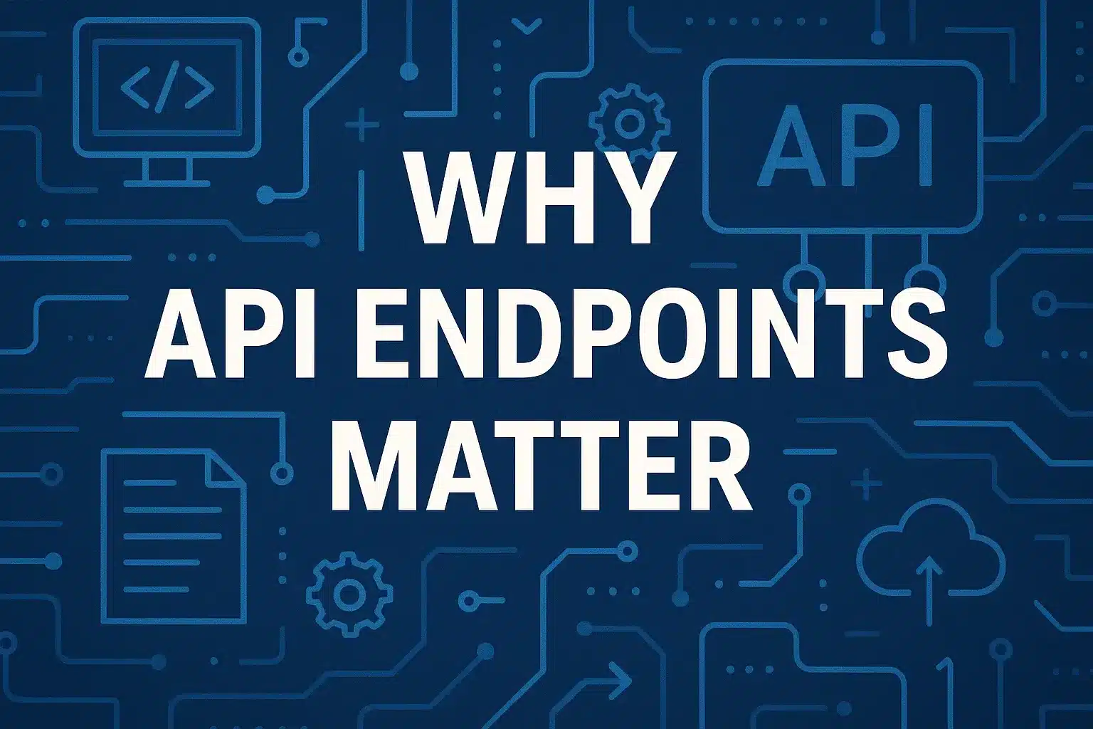 Why API Endpoints Matter